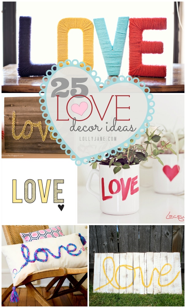 25 love decor ideas, super cute!! All of them are tutorials to copy!