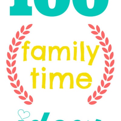 100 Family Time Ideas