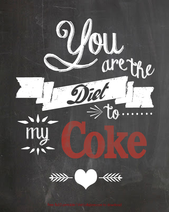 "You are the Diet to my Coke" free printable 8x10! Also available in Diet Pepsi, Dr Pepper + Mtn Dew! |via LollyJane.com
