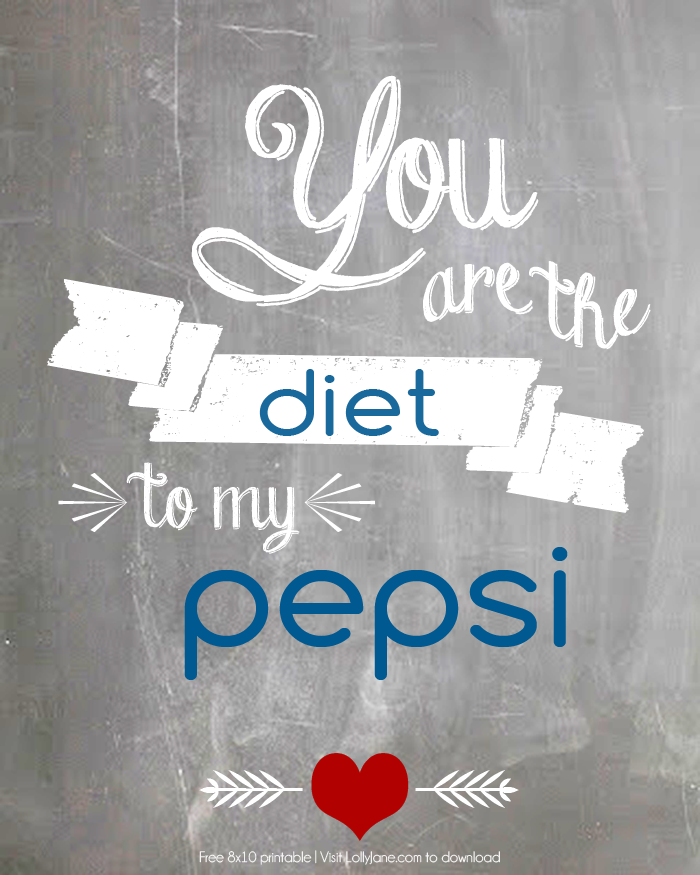 "You are the Diet to my Pepsi" free printable 8x10! Also available in Diet Coke, Dr Pepper + Mtn Dew! |via LollyJane.com