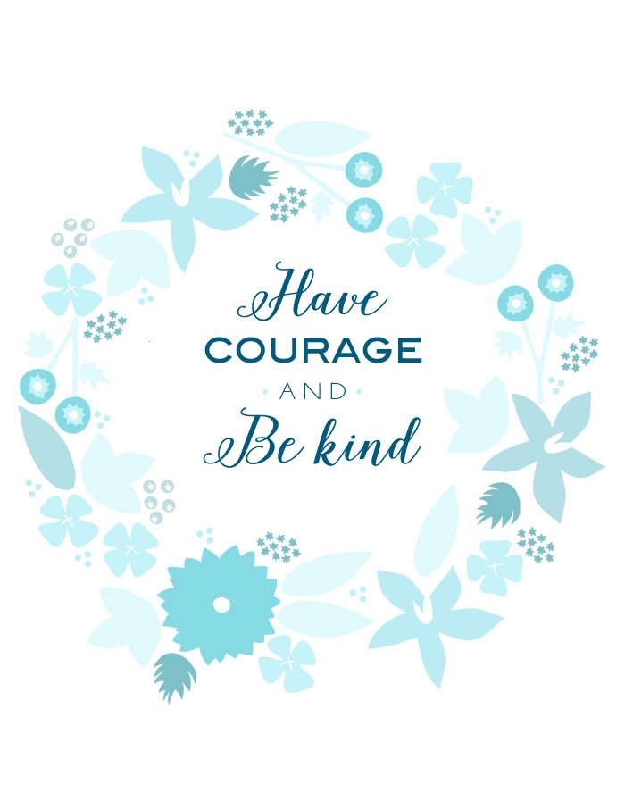 "Have Courage and Be Kind" FREE printable |lollyjane.com