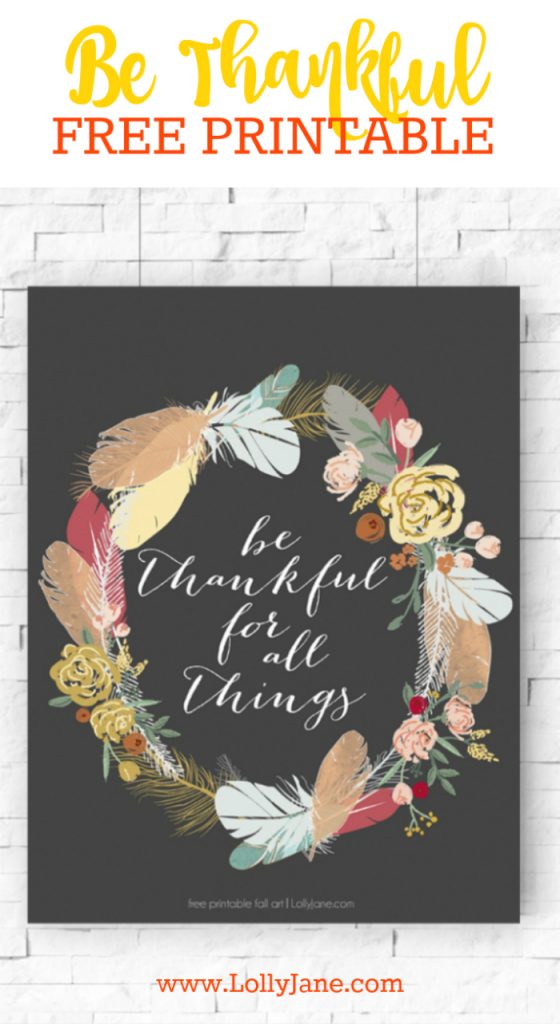 Be Thankful for All Things FREE PRINTABLE! Cute Thanksgiving decor idea, perfect fall decorating idea! Printable Fall Art | Download full resolution art at lollyjane.com in 2 color options!