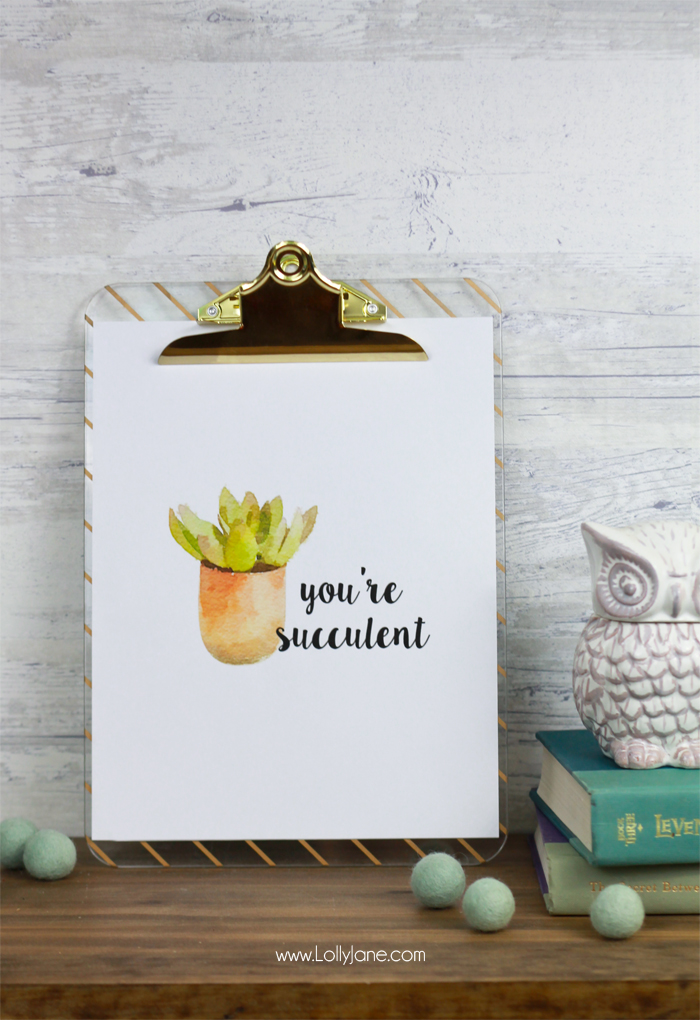 FREE "You're Succulent" 8x10 Printable, cute to clip or frame and display! |via LollyJane.com