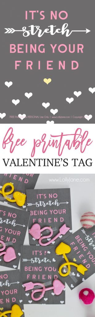 "It's no STRETCH being your friend" FREE Printable Valentine's Day Tag. Attach to sticky hand, arrow or gum for an easy gift to pass out!