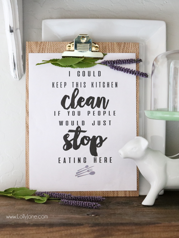Funny Kitchen Art, print it off to laugh despite the daily piles of dishes and cooking! "I Could Keep This Kitchen CLEAN If You People Would Just STOP Eating Here!" Haha! :D