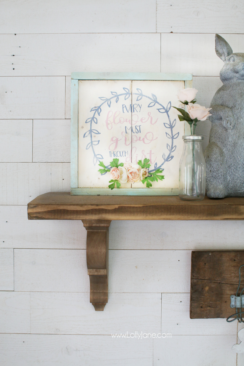 Every flower grows through dirt wood sign, spring mantel decor!